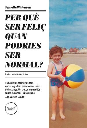 PER QUÈ SER FELIÇ QUAN PODRIES SER NORMAL? | 9788417339685 | WINTERSON, JEANETTE | Llibreria La Font de Mimir - Llibreria online Barcelona - Comprar llibres català i castellà