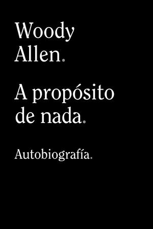 A PROPÓSITO DE NADA | 9788413624198 | ALLEN, WOODY | Llibreria La Font de Mimir - Llibreria online Barcelona - Comprar llibres català i castellà