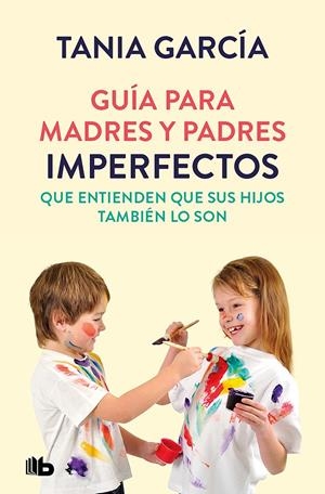 GUÍA PARA MADRES Y PADRES IMPERFECTOS QUE SABEN QUE SUS HIJOS TAMBIÉN LO SON | 9788413142678 | GARCÍA, TANIA | Llibreria La Font de Mimir - Llibreria online Barcelona - Comprar llibres català i castellà