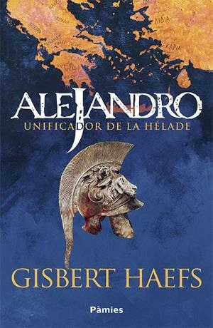 ALEJANDRO. UNIFICADOR DE LA HÉLADE | 9788418491733 | HAEFS, GISBERT | Llibreria La Font de Mimir - Llibreria online Barcelona - Comprar llibres català i castellà