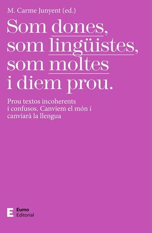 SOM DONES, SOM LINGÜISTES, SOM MOLTES I DIEM PROU | 9788497667425 | JUNYENT FIGUERAS, M. CARME | Llibreria La Font de Mimir - Llibreria online Barcelona - Comprar llibres català i castellà