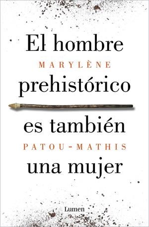 EL HOMBRE PREHISTÓRICO ES TAMBIÉN UNA MUJER | 9788426410092 | PATOU-MATHIS, MARYLÈNE | Llibreria La Font de Mimir - Llibreria online Barcelona - Comprar llibres català i castellà