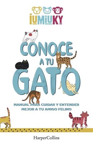 CONOCE A TU GATO. MANUAL PARA CUIDAR Y ENTENDER MEJOR A TU AMIGO FELINO | 9788491396529 | IUMIUKY, MEDIASET | Llibreria La Font de Mimir - Llibreria online Barcelona - Comprar llibres català i castellà