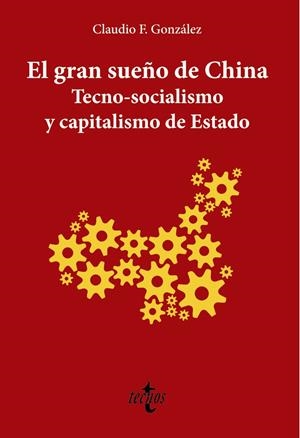 EL GRAN SUEÑO DE CHINA. TECNO-SOCIALISMO Y CAPITALISMO DE ESTADO | 9788430981601 | F. GONZÁLEZ, CLAUDIO | Llibreria La Font de Mimir - Llibreria online Barcelona - Comprar llibres català i castellà