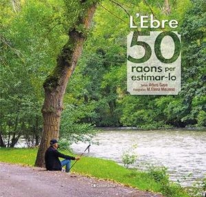 L'EBRE: 50 RAONS PER ESTIMAR-LO | 9788413560649 | GAYA IGLESIAS, ARTURO | Llibreria La Font de Mimir - Llibreria online Barcelona - Comprar llibres català i castellà