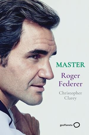 MASTER - ROGER FEDERER | 9788408246329 | CLAREY, CHRISTOPHER | Llibreria La Font de Mimir - Llibreria online Barcelona - Comprar llibres català i castellà