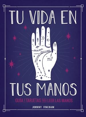 TU VIDA EN TUS MANOS. GUÍA Y TARJETAS PARA LEER LAS MANOS | 9788441543799 | FINCHAM, JOHNNY | Llibreria La Font de Mimir - Llibreria online Barcelona - Comprar llibres català i castellà