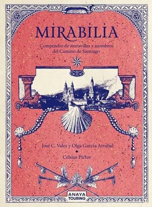 MIRABILIA. COMPENDIO DE MARAVILLAS Y ASOMBROS DEL CAMINO DE SANTIAGO | 9788491584254 | GARCÍA ARRABAL, OLGA/C. VALES, JOSÉ/PICTOR, CELSIUS | Llibreria La Font de Mimir - Llibreria online Barcelona - Comprar llibres català i castellà