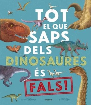 TOT EL QUE SAPS DELS DINOSAURES ÉS FALS! | 9788424670528 | CRUMPTON, NICK | Llibreria La Font de Mimir - Llibreria online Barcelona - Comprar llibres català i castellà