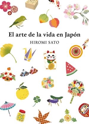 EL ARTE DE LA VIDA EN JAPÓN | 9788418007491 | SATO, HIROMI | Llibreria La Font de Mimir - Llibreria online Barcelona - Comprar llibres català i castellà