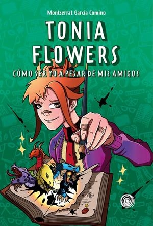TONIA FLOWERS. CÓMO SER YO A PESAR DE MIS AMIGOS | 9788418898983 | GARCÍA COMINO, MONTSERRAT | Llibreria La Font de Mimir - Llibreria online Barcelona - Comprar llibres català i castellà