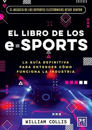 LIBRO DE LOS E-SPORTS, EL | 9788418578588 | COLLIS, WILLIAM | Llibreria La Font de Mimir - Llibreria online Barcelona - Comprar llibres català i castellà