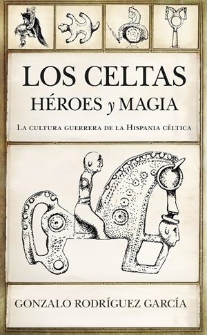 LOS CELTAS. HÉROES Y MAGIA | 9788417558864 | RODRÍGUEZ GARCÍA, GONZALO | Llibreria La Font de Mimir - Llibreria online Barcelona - Comprar llibres català i castellà