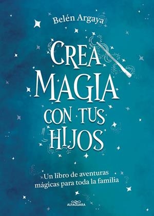 CREA MAGIA CON TUS HIJOS | 9788420453545 | ARGAYA, BELÉN | Llibreria La Font de Mimir - Llibreria online Barcelona - Comprar llibres català i castellà