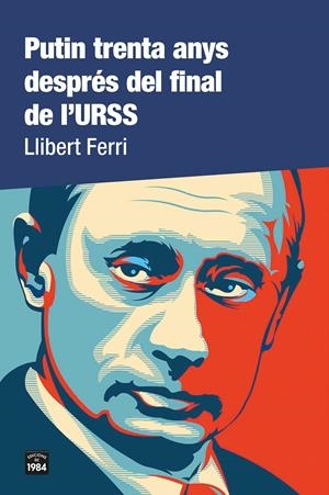 PUTIN TRENTA ANYS DESPRÉS DEL FINAL DE L'URSS | 9788418858000 | FERRI, LLIBERT | Llibreria La Font de Mimir - Llibreria online Barcelona - Comprar llibres català i castellà
