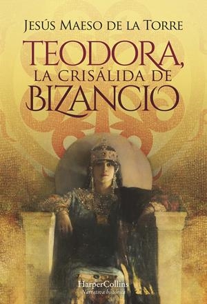 TEODORA, LA CRISÁLIDA DE BIZANCIO | 9788491397069 | MAESO DE LA TORRE, JESÚS | Llibreria La Font de Mimir - Llibreria online Barcelona - Comprar llibres català i castellà