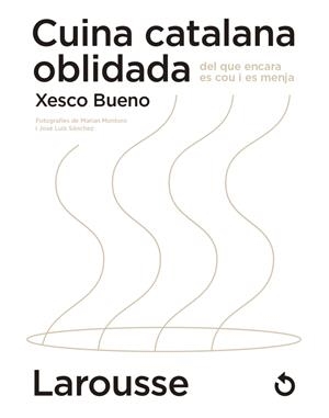 CUINA CATALANA OBLIDADA DEL QUE ENCARA ES COU I ES MENJA | 9788418473654 | BUENO CALDERÓN DE LA BARCA, XESCO | Llibreria La Font de Mimir - Llibreria online Barcelona - Comprar llibres català i castellà
