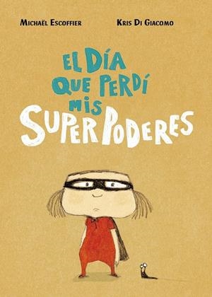 EL DÍA QUE PERDÍ MIS SUPERPODERES | 9788416427451 | ESCOFFIER, MICHÄEL/DI GIACOMO, KRIS | Llibreria La Font de Mimir - Llibreria online Barcelona - Comprar llibres català i castellà