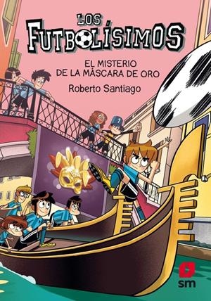 EL MISTERIO DE LA MÁSCARA DE ORO (FUTBOLÍSIMOS 20) | 9788413921952 | SANTIAGO, ROBERTO | Llibreria La Font de Mimir - Llibreria online Barcelona - Comprar llibres català i castellà