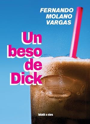 UN BESO DE DICK | 9788412430219 | MOLANO VARGAS, FERNANDO | Llibreria La Font de Mimir - Llibreria online Barcelona - Comprar llibres català i castellà