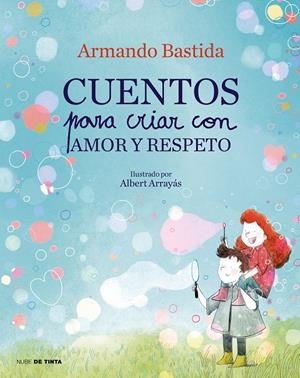 CUENTOS PARA CRIAR CON AMOR Y RESPETO | 9788417605865 | BASTIDA, ARMANDO | Llibreria La Font de Mimir - Llibreria online Barcelona - Comprar llibres català i castellà