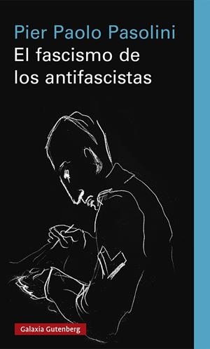 EL FASCISMO DE LOS ANTIFASCISTAS | 9788418807183 | PASOLINI, PIER PAOLO | Llibreria La Font de Mimir - Llibreria online Barcelona - Comprar llibres català i castellà