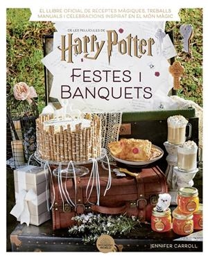 HARRY POTTER: FESTES I BANQUETS | 9788424671211 | CARROLL, JENNIFER | Llibreria La Font de Mimir - Llibreria online Barcelona - Comprar llibres català i castellà