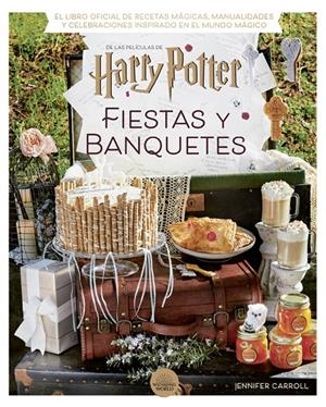 HARRY POTTER: FIESTAS Y BANQUETES | 9788424671228 | CARROLL, JENNIFER | Llibreria La Font de Mimir - Llibreria online Barcelona - Comprar llibres català i castellà