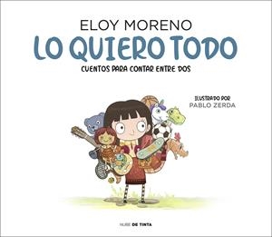 LO QUIERO TODO (COLECCIÓN CUENTOS PARA CONTAR ENTRE DOS) | 9788417605759 | MORENO, ELOY | Llibreria La Font de Mimir - Llibreria online Barcelona - Comprar llibres català i castellà