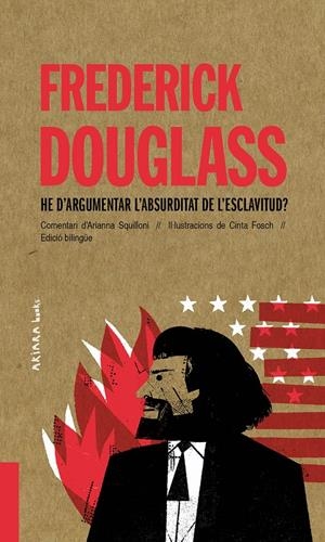 FREDERICK DOUGLASS: HE D’ARGUMENTAR L’ABSURDITAT DE L’ESCLAVITUD? | 9788418972010 | SQUILLONI, ARIANNA | Llibreria La Font de Mimir - Llibreria online Barcelona - Comprar llibres català i castellà