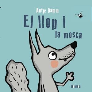 EL LLOP I LA MOSCA | 9788418821110 | DAMM, ANTJE | Llibreria La Font de Mimir - Llibreria online Barcelona - Comprar llibres català i castellà