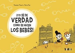 ¡YO SÉ DE VERDAD CÓMO SE HACEN LOS BEBÉS! | 9788417383565 | MONSIEUR MOUCH | Llibreria La Font de Mimir - Llibreria online Barcelona - Comprar llibres català i castellà