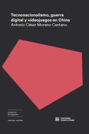 TECNONACIONALISMO, GUERRA DIGITAL Y VIDEOJUEGO EN CHINA | 9788466937443 | MORENO CANTANO, ANTONIO CÉSAR | Llibreria La Font de Mimir - Llibreria online Barcelona - Comprar llibres català i castellà