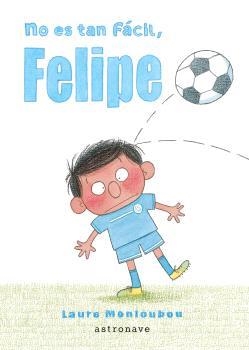 NO ES TAN FÁCIL, FELIPE | 9788467948653 | MONLOUBOU, LAURE | Llibreria La Font de Mimir - Llibreria online Barcelona - Comprar llibres català i castellà