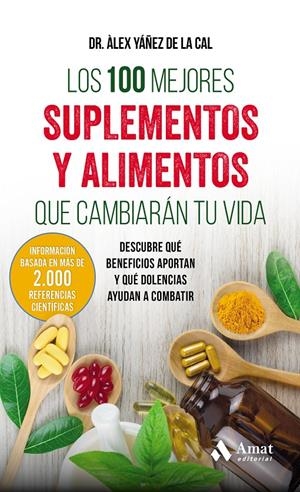 LOS 100 MEJORES SUPLEMENTOS Y ALIMENTOS QUE CAMBIARÁN TU VIDA | 9788497359283 | YÁÑEZ DE LA CAL, ALEX | Llibreria La Font de Mimir - Llibreria online Barcelona - Comprar llibres català i castellà