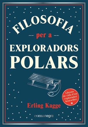 FILOSOFIA PER A EXPLORADORS POLARS | 9788418857416 | KAGGE, ERLING | Llibreria La Font de Mimir - Llibreria online Barcelona - Comprar llibres català i castellà