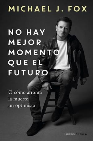 NO HAY MEJOR MOMENTO QUE EL FUTURO | 9788448029197 | J. FOX, MICHAEL | Llibreria La Font de Mimir - Llibreria online Barcelona - Comprar llibres català i castellà