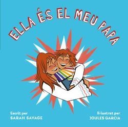 ELLA ES EL MEU PAPA | 9788418723278 | SAVAGE, SARAH/GARCIA, JOULES | Llibreria La Font de Mimir - Llibreria online Barcelona - Comprar llibres català i castellà