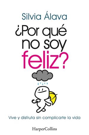 ¿POR QUÉ NO SOY FELIZ? VIVE Y DISFRUTA SIN COMPLICARTE LA VIDA | 9788491397304 | ÁLAVA, SILVIA | Llibreria La Font de Mimir - Llibreria online Barcelona - Comprar llibres català i castellà