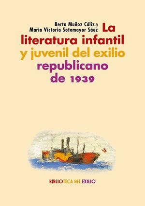LA LITERATURA INFANTIL Y JUVENIL DEL EXILIO REPUBLICANO DE 1939 | 9788418818691 | MUÑOZ CÁLIZ, BERTA/SOTOMAYOR SÁEZ, MARÍA VICTORIA | Llibreria La Font de Mimir - Llibreria online Barcelona - Comprar llibres català i castellà