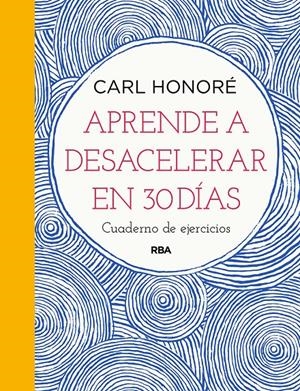 APRENDE A DESACELERAR EN 30 DÍAS | 9788491876007 | HONORÉ CARL | Llibreria La Font de Mimir - Llibreria online Barcelona - Comprar llibres català i castellà