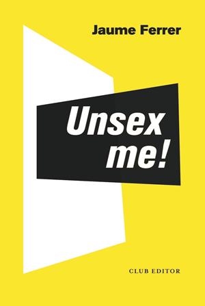 UNSEX ME! | 9788473293235 | FERRER CARMONA, JAUME | Llibreria La Font de Mimir - Llibreria online Barcelona - Comprar llibres català i castellà