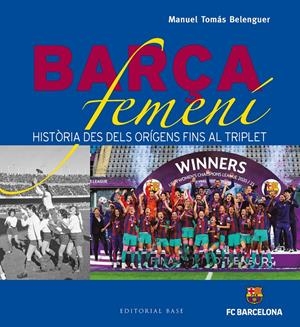 BARÇA FEMENÍ | 9788419007001 | TOMÁS BELENGUER, MANUEL | Llibreria La Font de Mimir - Llibreria online Barcelona - Comprar llibres català i castellà