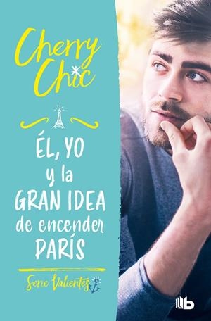 ÉL, YO Y LA GRAN IDEA DE ENCENDER PARÍS (VALIENTES) | 9788413144160 | CHERRY CHIC, | Llibreria La Font de Mimir - Llibreria online Barcelona - Comprar llibres català i castellà