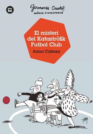 GERMANES CROSTÓ, AGÈNCIA D'INVESTIGACIÓ. EL MISTERI DEL KATASTRÒFIK FUTBOL CLUB | 9788483438121 | CABEZA, ANNA | Llibreria La Font de Mimir - Llibreria online Barcelona - Comprar llibres català i castellà