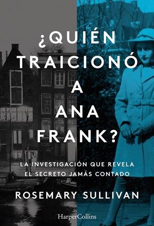 ¿QUIÉN TRAICIONÓ A ANA FRANK? LA INVESTIGACIÓN QUE REVELA EL SECRETO JAMÁS CONTA | 9788491396215 | SULLIVAN, ROSEMARY | Llibreria La Font de Mimir - Llibreria online Barcelona - Comprar llibres català i castellà