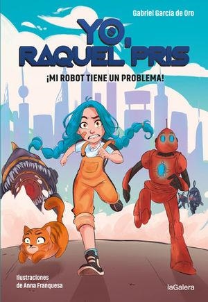 YO, RAQUEL PRIS 1. ¡MI ROBOT TIENE UN PROBLEMA! | 9788424670931 | GARCÍA DE ORO, GABRIEL | Llibreria La Font de Mimir - Llibreria online Barcelona - Comprar llibres català i castellà