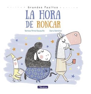 LA HORA DE RONCAR (GRANDES PASITOS. ÁLBUM ILUSTRADO) | 9788448848873 | PÉREZ-SAUQUILLO MUÑOZ, VANESA/SÁNCHEZ, SARA | Llibreria La Font de Mimir - Llibreria online Barcelona - Comprar llibres català i castellà