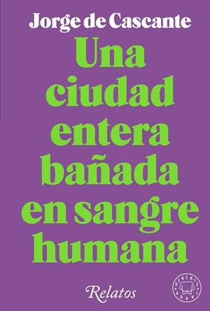 UNA CIUDAD ENTERA BAÑADA EN SANGRE HUMANA | 9788418733994 | DE CASCANTE, JORGE | Llibreria La Font de Mimir - Llibreria online Barcelona - Comprar llibres català i castellà