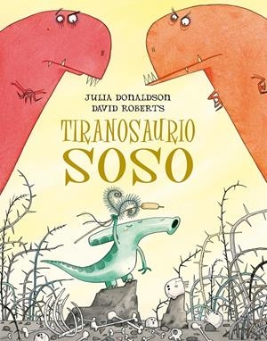 TIRANOSAURIO SOSO | 9788491451273 | DONALDSON, JULIA | Llibreria La Font de Mimir - Llibreria online Barcelona - Comprar llibres català i castellà
